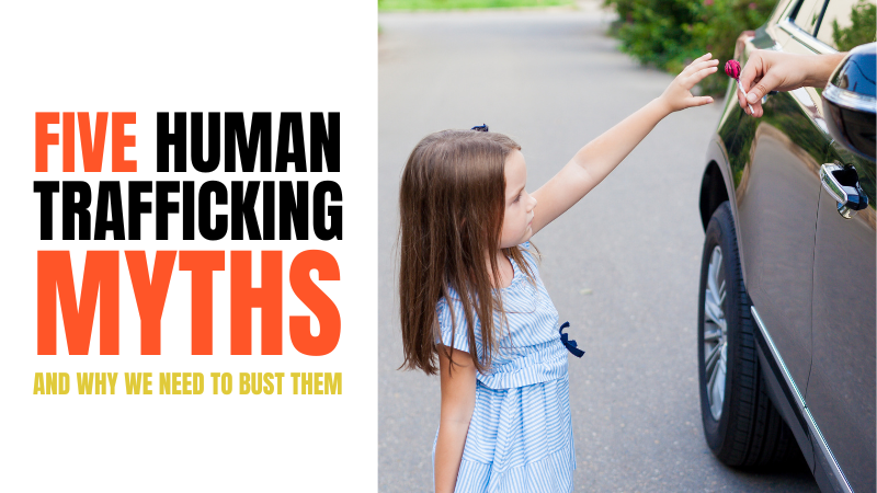Five Human Trafficking Myths and why we need to bust them