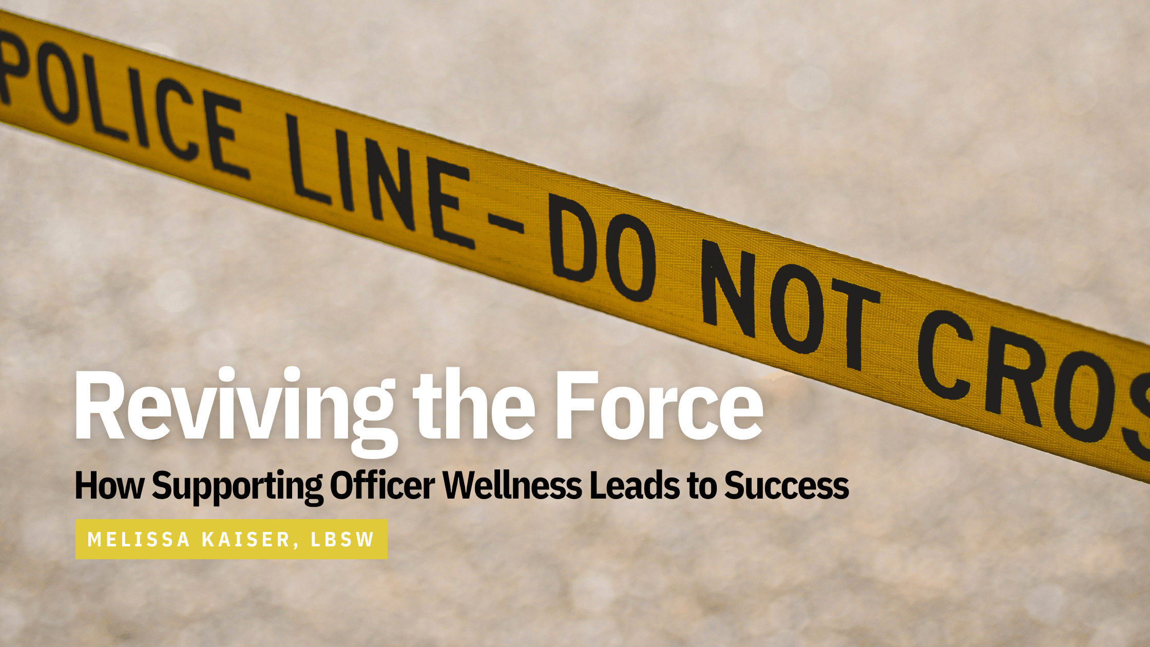 Reviving the Force: How Supporting Officer Wellness Leads to Success – with Melissa Kaiser, LBSW